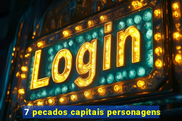 7 pecados capitais personagens